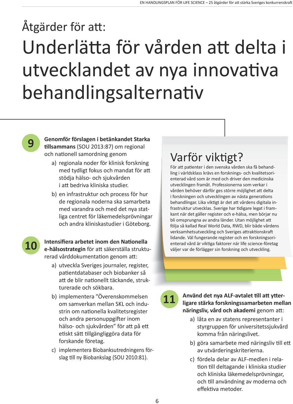 b) en infrastruktur och process för hur de regionala noderna ska samarbeta med varandra och med det nya statliga centret för läkemedelsprövningar och andra kliniskastudier i Göteborg.