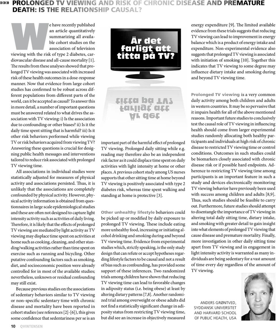 all-cause mortality [1]. The results from these analyses showed that prolonged TV viewing was associated with increased risk of these health outcomes in a dose-response manner.