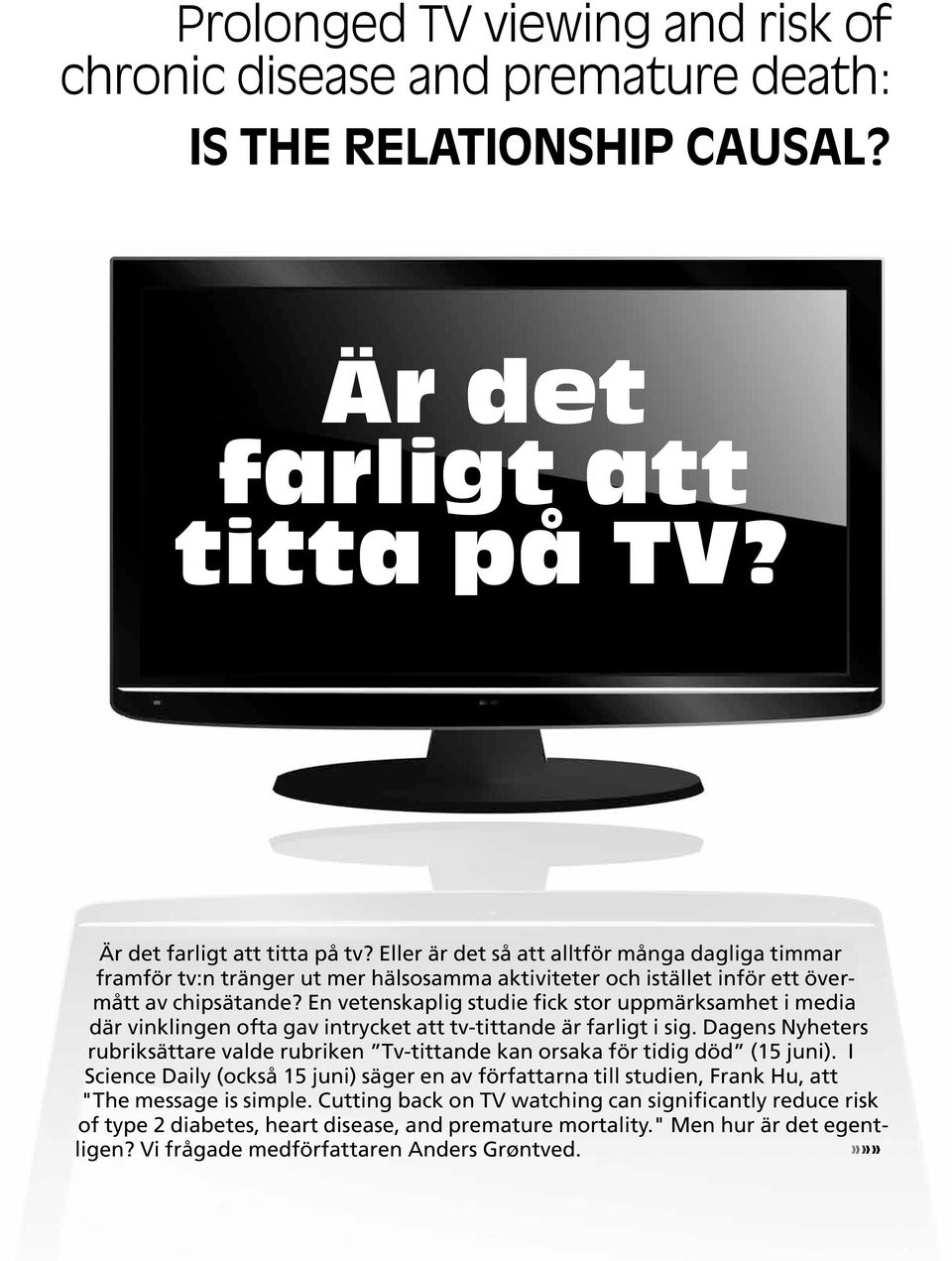 En vetenskaplig studie fick stor uppmärksamhet i media där vinklingen ofta gav intrycket att tv-tittande är farligt i sig.