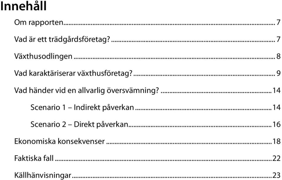 ... 9 Vad händer vid en allvarlig översvämning?