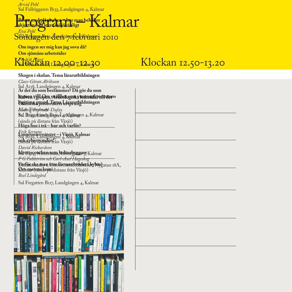 Tema lärarutbildningen Claes-Göran Alriksson Sal A138, Landgången 4, Kalmar Är det du som bestämmer? Då gör du som barnen Kalven vill! i gropen.