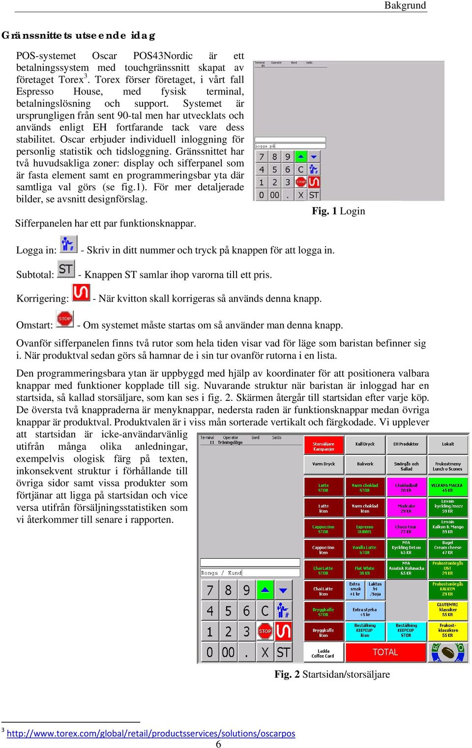 Systemet är ursprungligen från sent 90-tal men har utvecklats och används enligt EH fortfarande tack vare dess stabilitet.