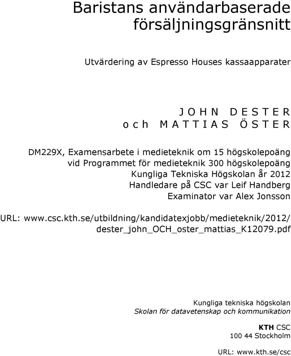 Handledare på CSC var Leif Handberg Examinator var Alex Jonsson URL: www.csc.kth.