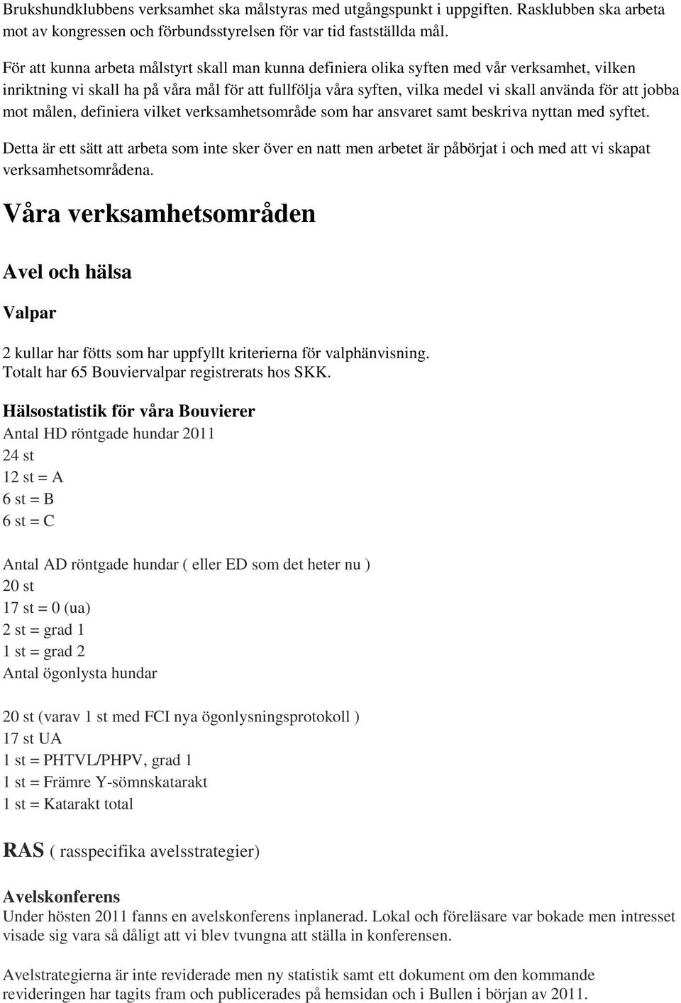 jobba mot målen, definiera vilket verksamhetsområde som har ansvaret samt beskriva nyttan med syftet.