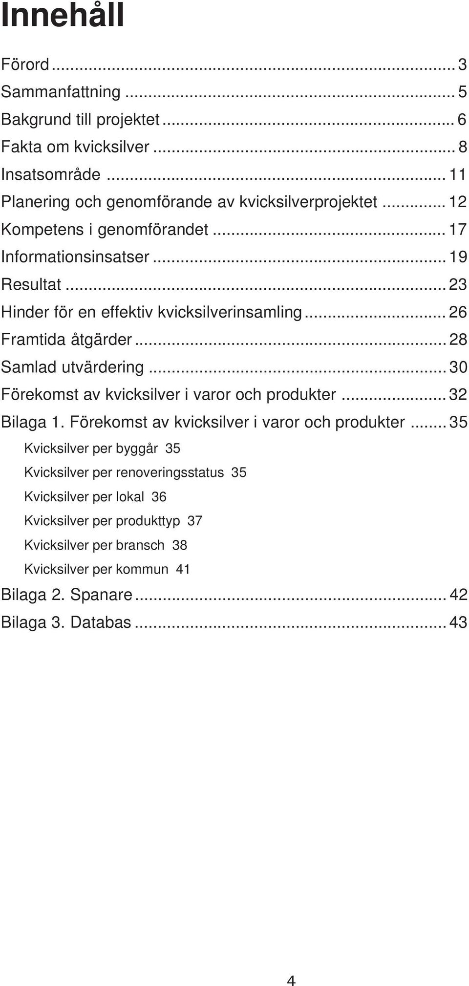 .. 30 Förekomst av kvicksilver i varor och produkter.