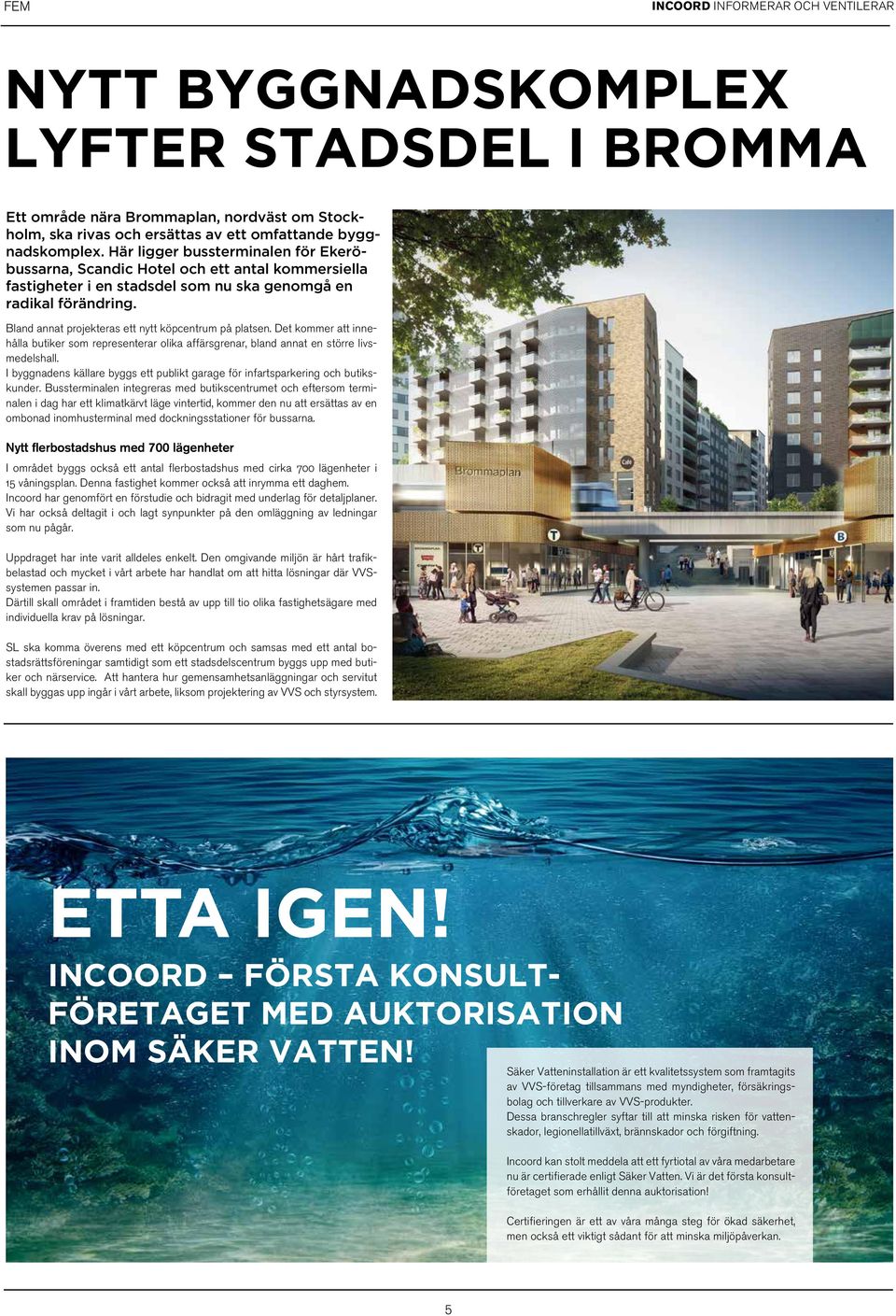 Bland annat projekteras ett nytt köpcentrum på platsen. Det kommer att innehålla butiker som representerar olika affärsgrenar, bland annat en större livsmedelshall.