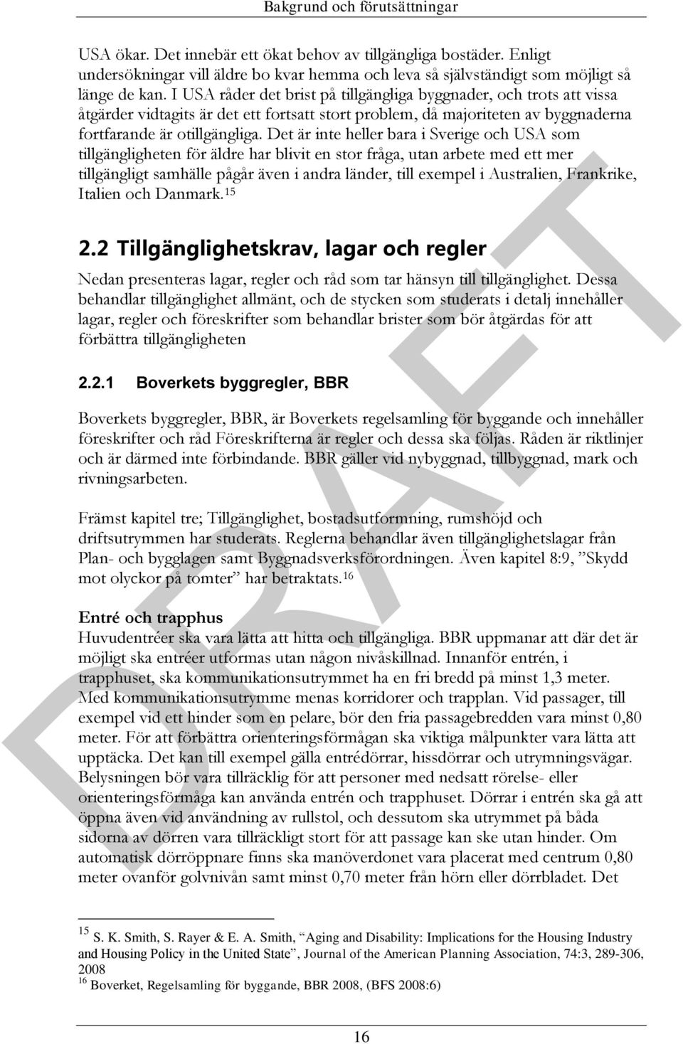 Det är inte heller bara i Sverige och USA som tillgängligheten för äldre har blivit en stor fråga, utan arbete med ett mer tillgängligt samhälle pågår även i andra länder, till exempel i Australien,