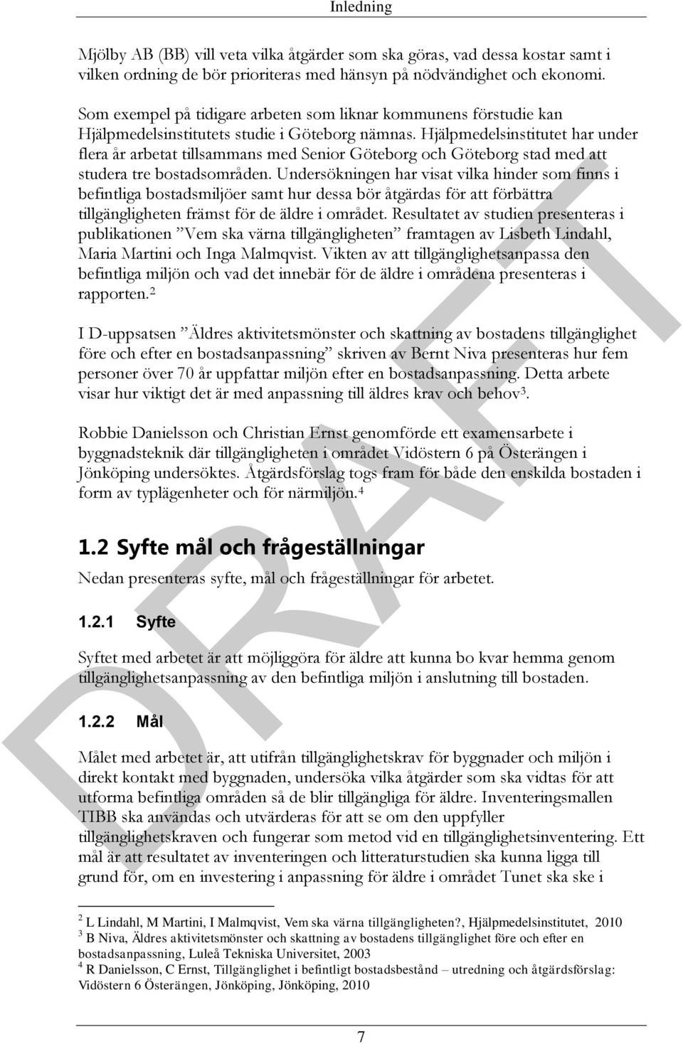 Hjälpmedelsinstitutet har under flera år arbetat tillsammans med Senior Göteborg och Göteborg stad med att studera tre bostadsområden.