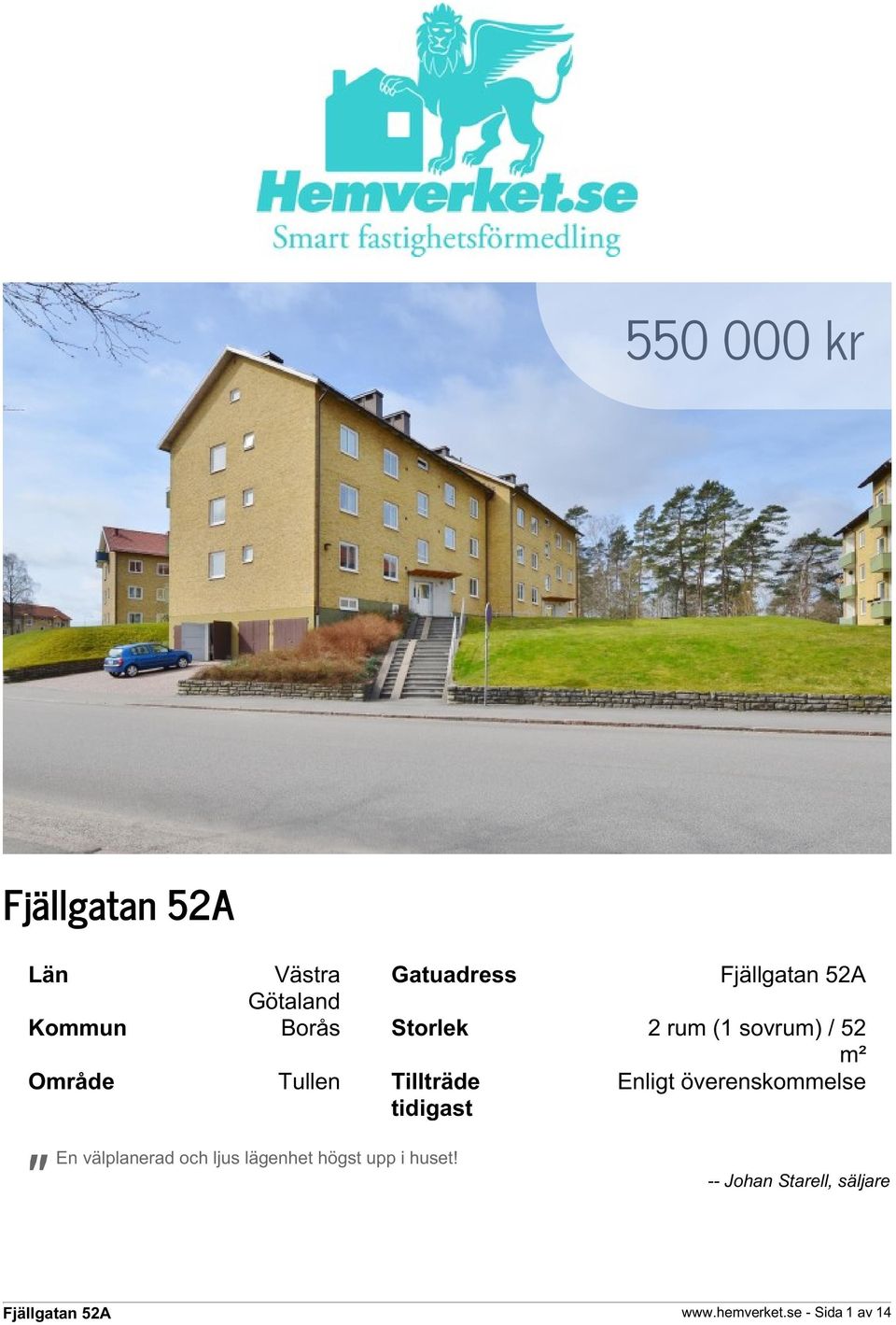 överenskommelse " En välplanerad och ljus lägenhet högst upp