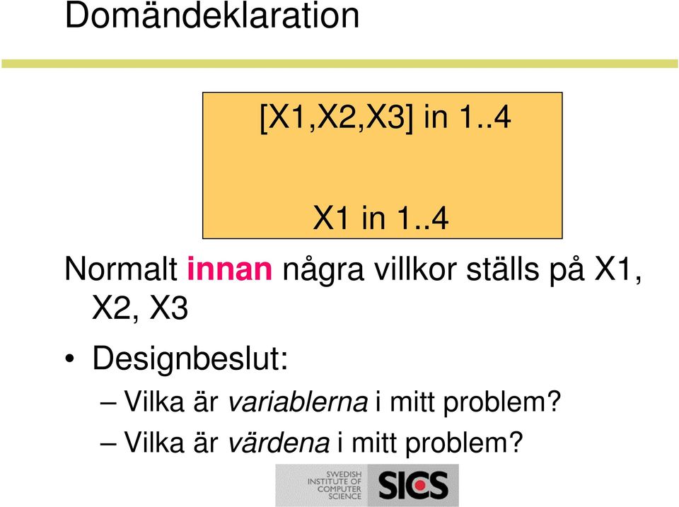 X2, X3 Designbeslut: Vilka är variablerna i