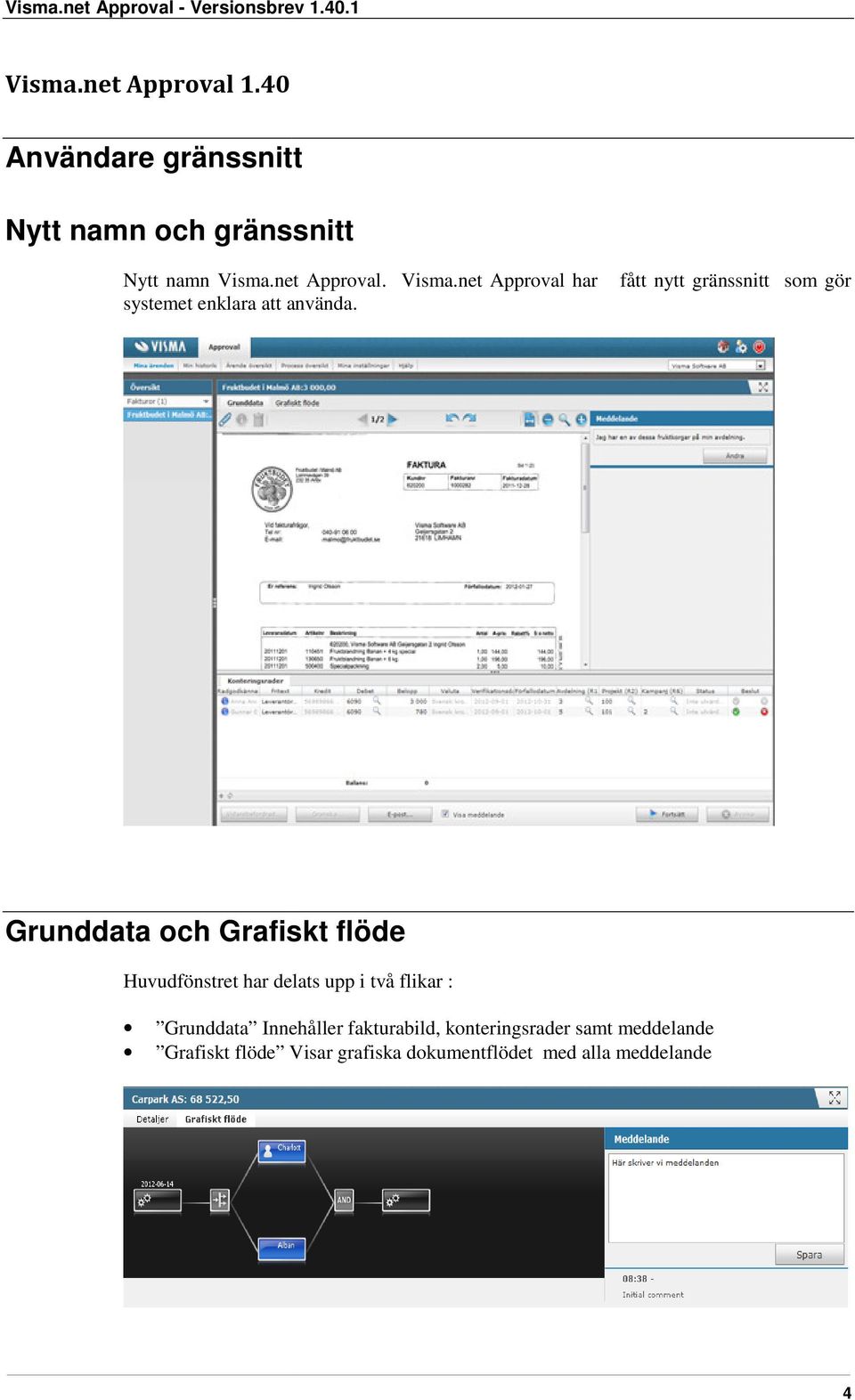 fått nytt gränssnitt som gör Grunddata och Grafiskt flöde Huvudfönstret har delats upp i två