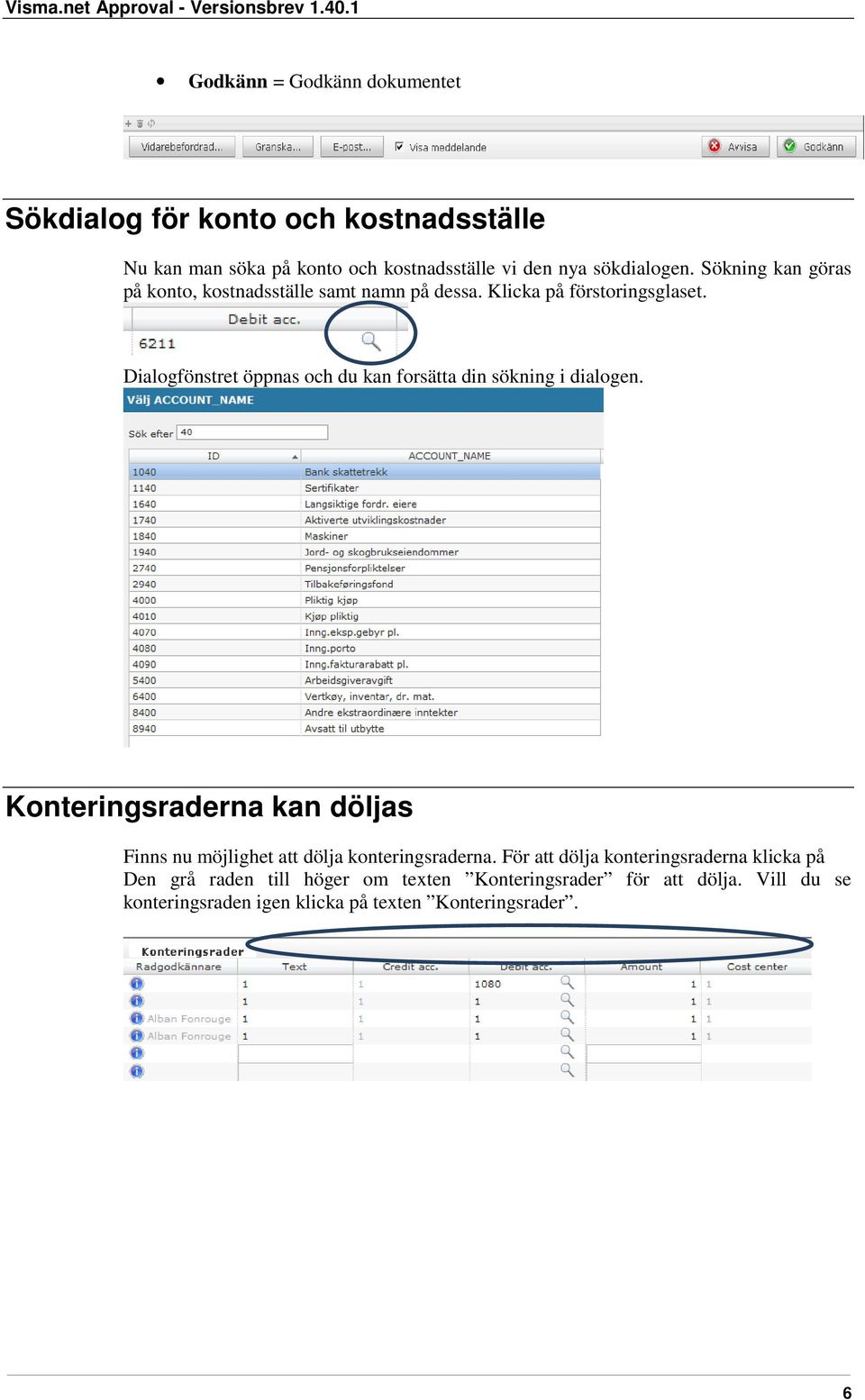 Dialogfönstret öppnas och du kan forsätta din sökning i dialogen.