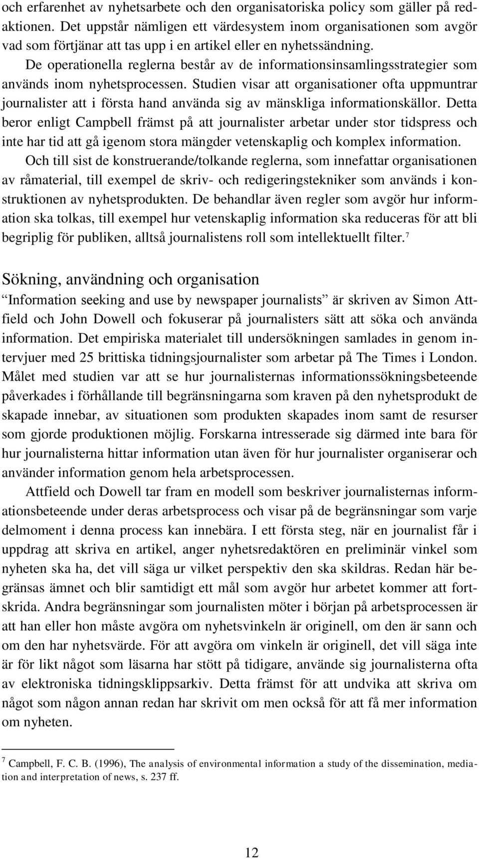 De operationella reglerna består av de informationsinsamlingsstrategier som används inom nyhetsprocessen.