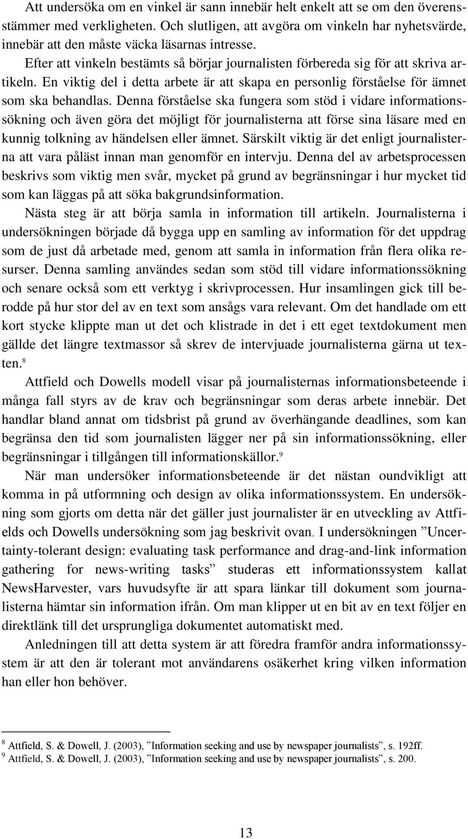 En viktig del i detta arbete är att skapa en personlig förståelse för ämnet som ska behandlas.