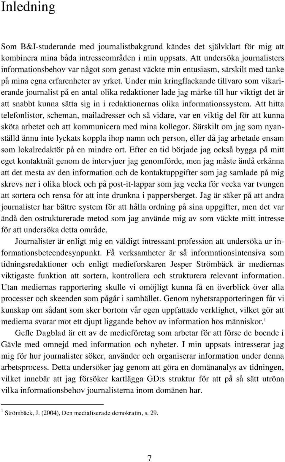 Under min kringflackande tillvaro som vikarierande journalist på en antal olika redaktioner lade jag märke till hur viktigt det är att snabbt kunna sätta sig in i redaktionernas olika