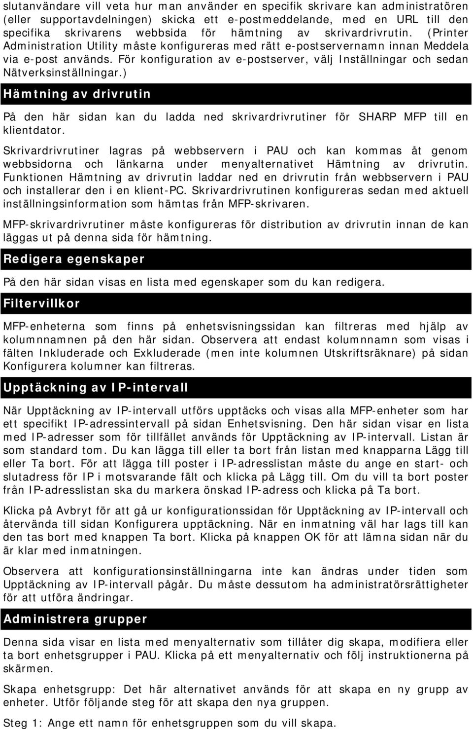 För konfiguration av e-postserver, välj Inställningar och sedan Nätverksinställningar.) Hämtning av drivrutin På den här sidan kan du ladda ned skrivardrivrutiner för SHARP MFP till en klientdator.