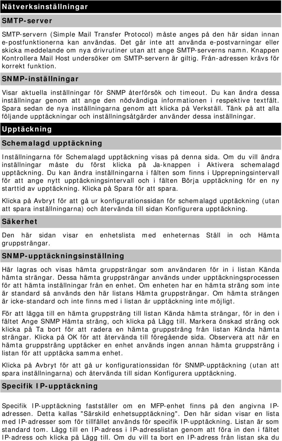 Från-adressen krävs för korrekt funktion. SNMP-inställningar Visar aktuella inställningar för SNMP återförsök och timeout.