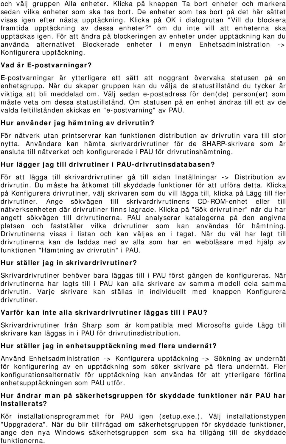 För att ändra på blockeringen av enheter under upptäckning kan du använda alternativet Blockerade enheter i menyn Enhetsadministration -> Konfigurera upptäckning. Vad är E-postvarningar?