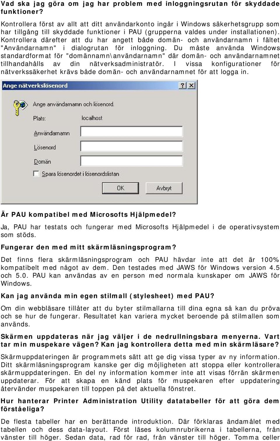 Kontrollera därefter att du har angett både domän- och användarnamn i fältet "Användarnamn" i dialogrutan för inloggning.