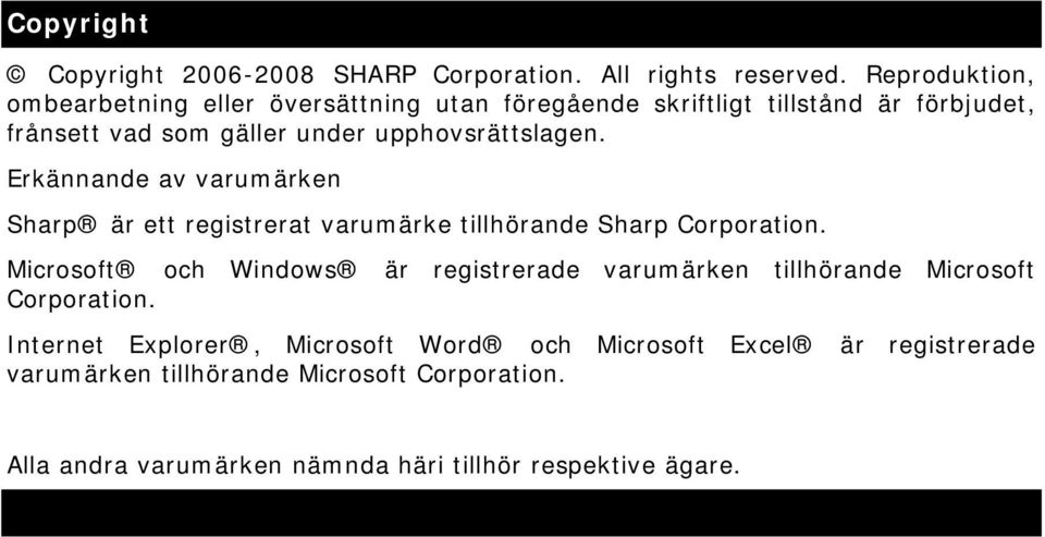 upphovsrättslagen. Erkännande av varumärken Sharp är ett registrerat varumärke tillhörande Sharp Corporation.