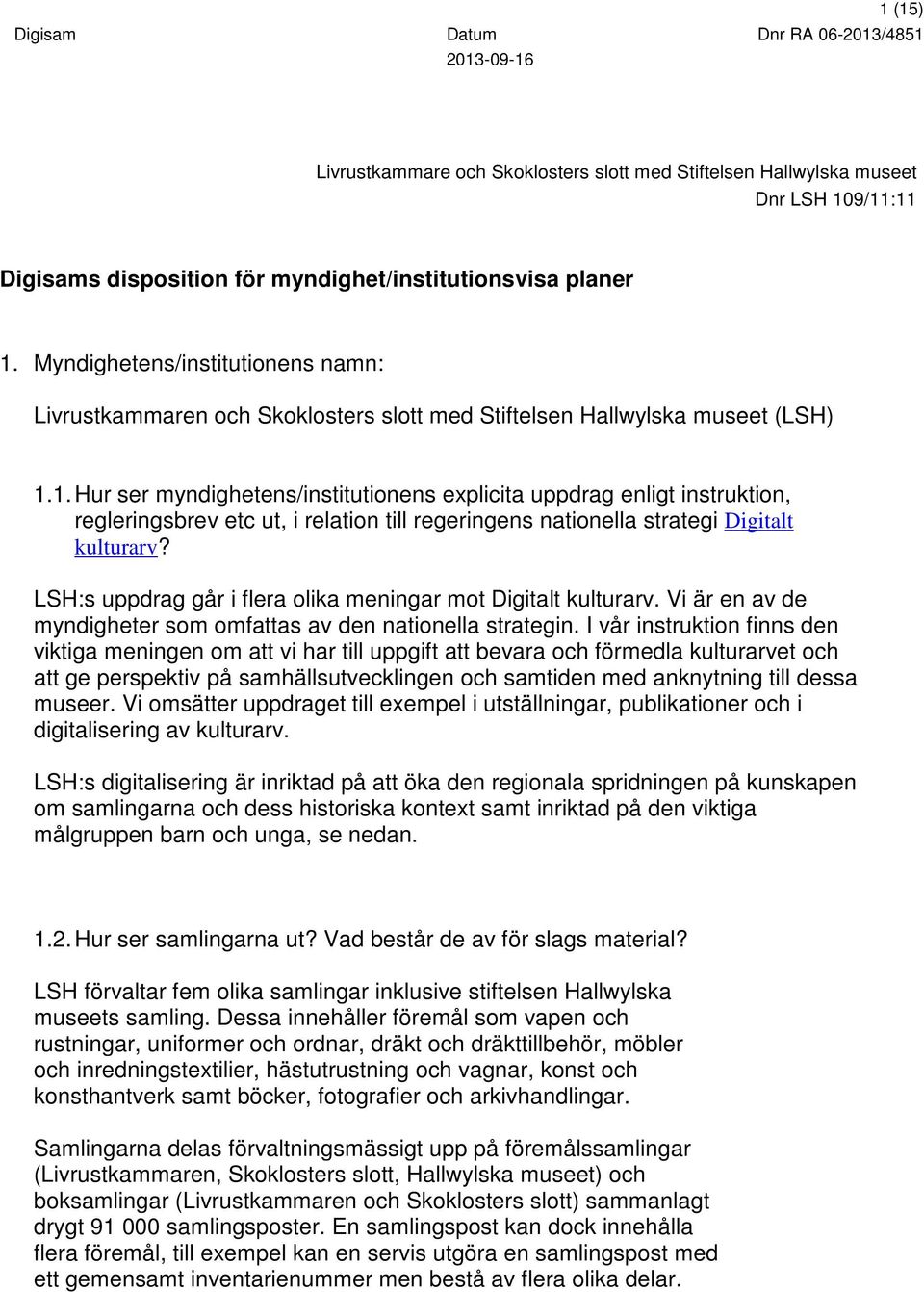 LSH:s uppdrag går i flera olika meningar mot Digitalt kulturarv. Vi är en av de myndigheter som omfattas av den nationella strategin.