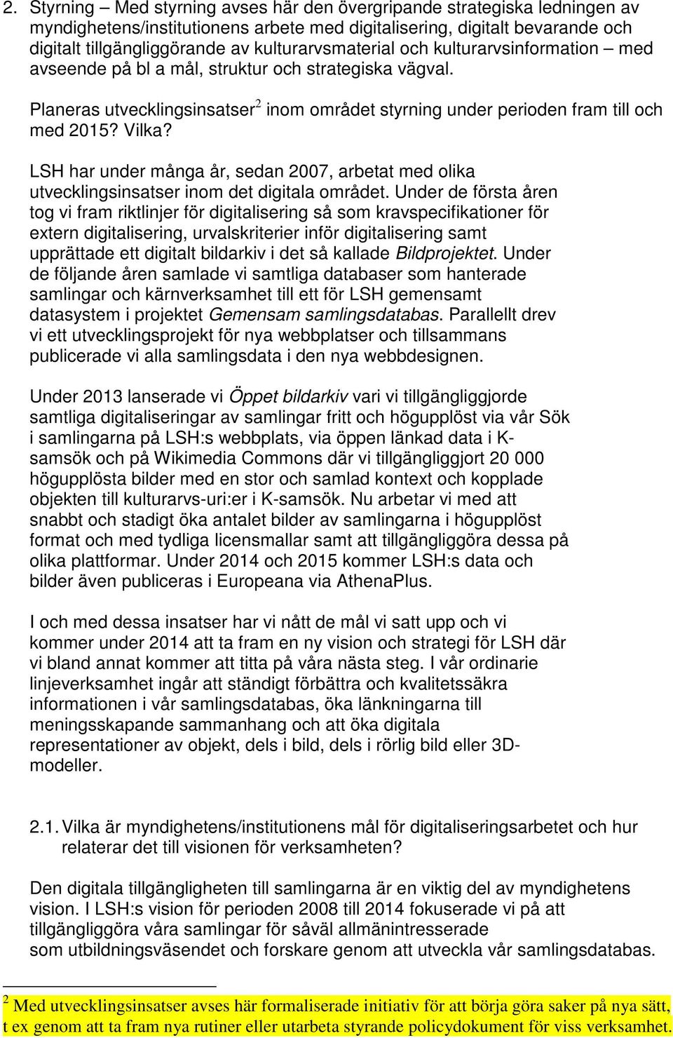 Vilka? LSH har under många år, sedan 2007, arbetat med olika utvecklingsinsatser inom det digitala området.