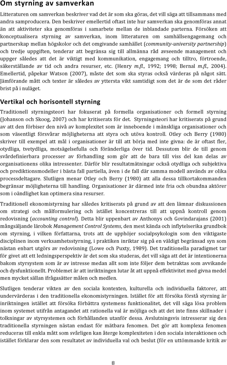 Försöken att konceptualisera styrning av samverkan, inom litteraturen om samhällsengagemang och partnerskap mellan högskolor och det omgivande samhället (community- university partnership) och tredje