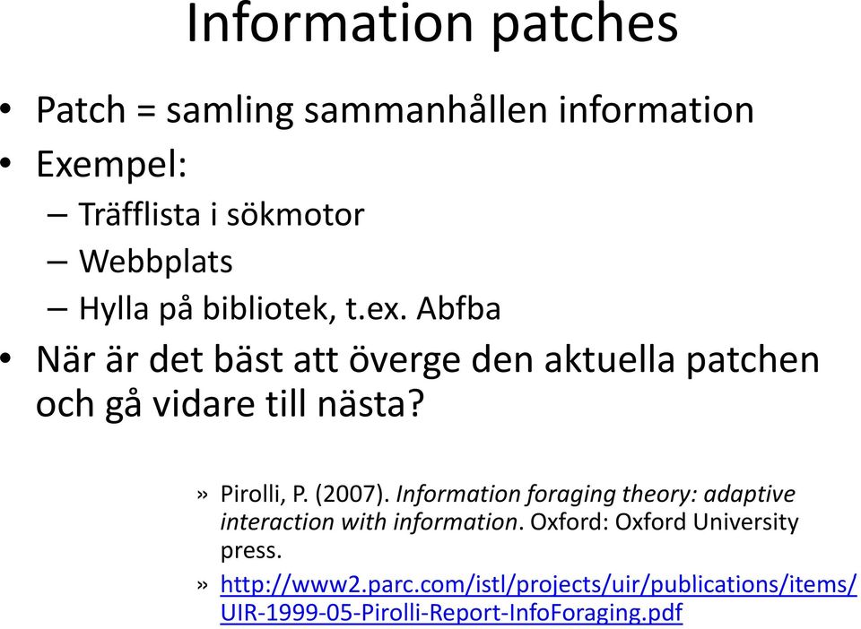 (2007). Information foraging theory: adaptive interaction with information. Oxford: Oxford University press.