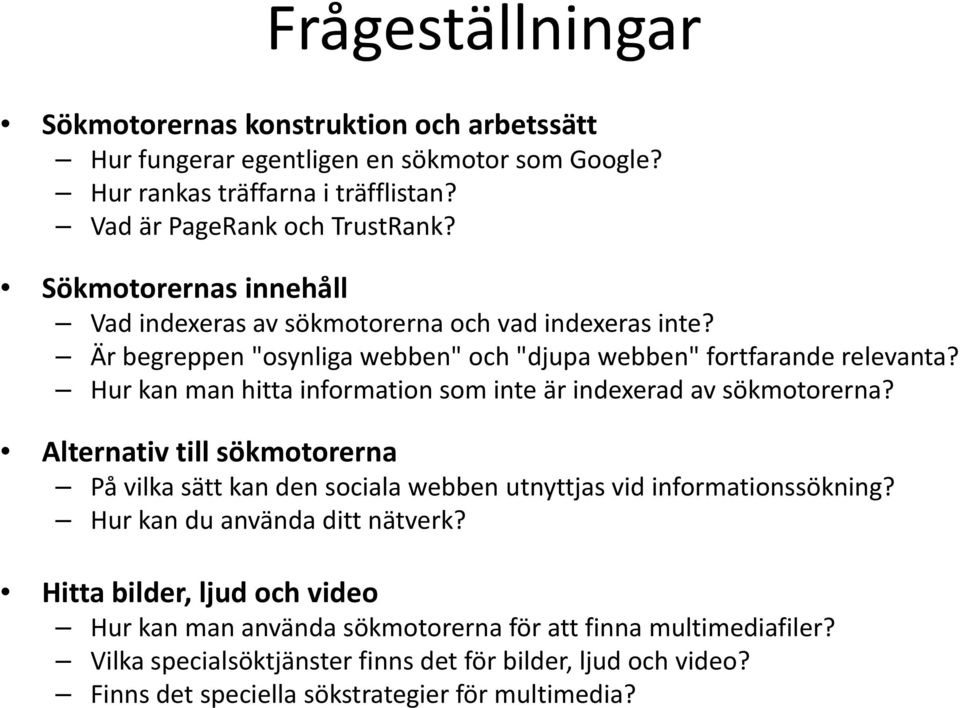 Hur kan man hitta information som inte är indexerad av sökmotorerna? Alternativ ti till sökmotorerna På vilka sätt kan den sociala webben utnyttjas vid informationssökning?