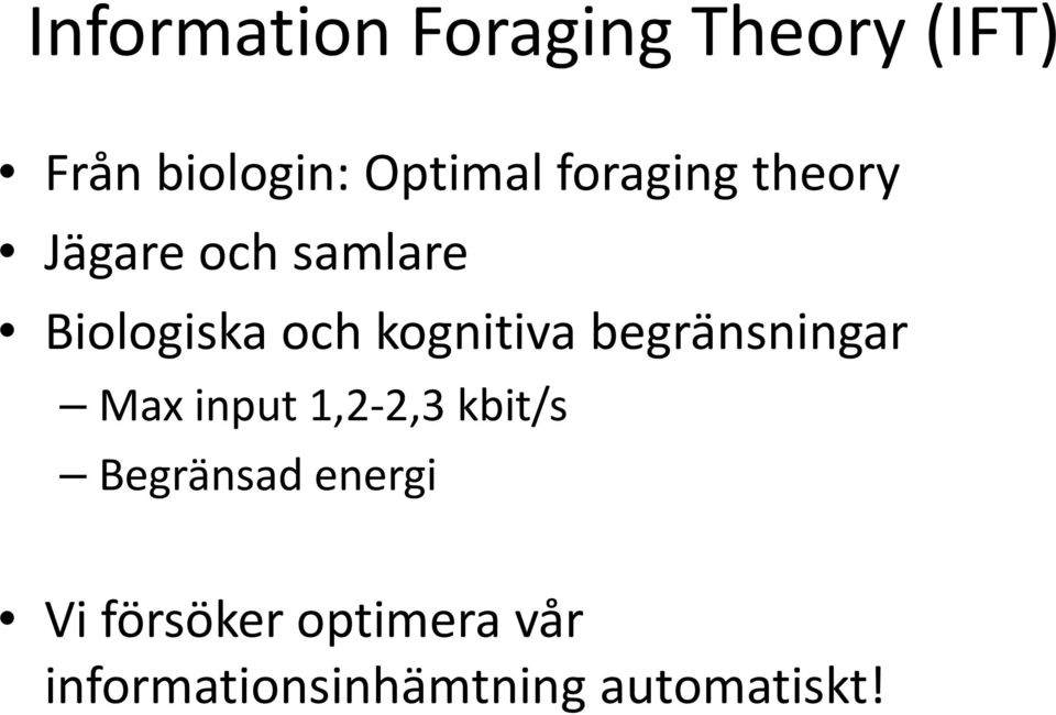 begränsningar Max input 1,2 2,3 kbit/s Begränsad energi Vi