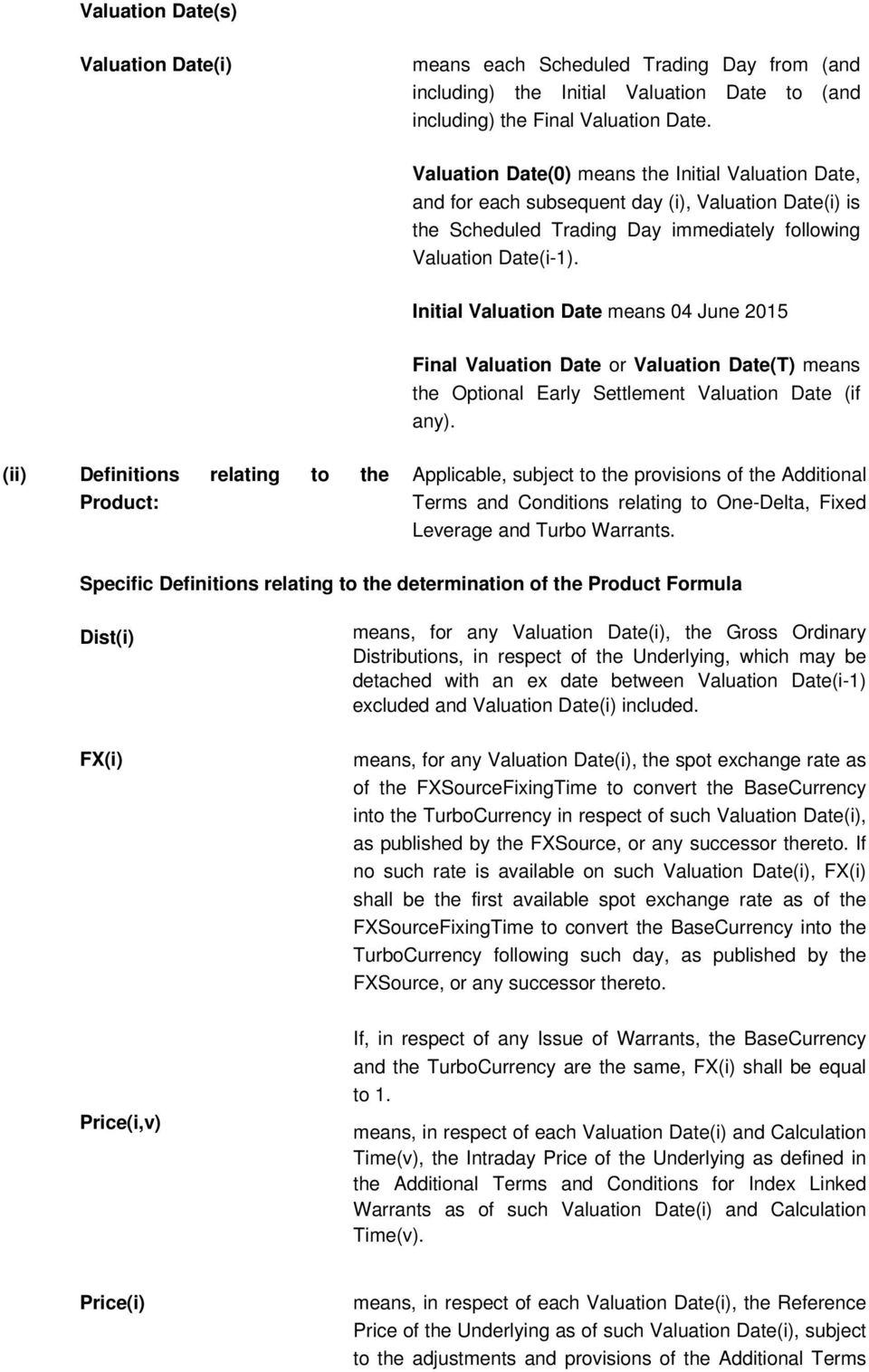 Initial Valuation Date means 04 June 2015 Final Valuation Date or Valuation Date(T) means the Optional Early Settlement Valuation Date (if any).