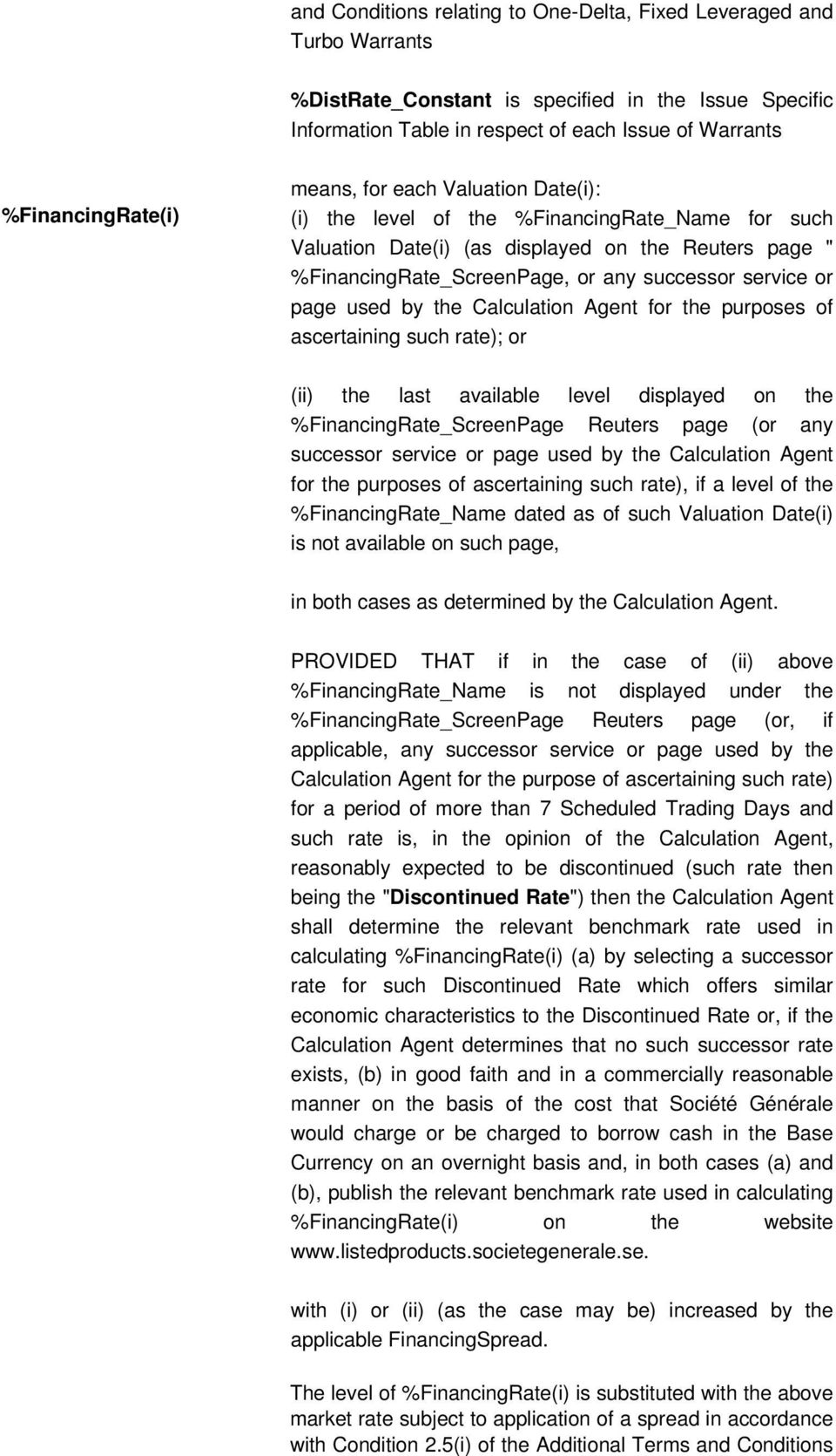 used by the Calculation Agent for the purposes of ascertaining such rate); or (ii) the last available level displayed on the %FinancingRate_ScreenPage Reuters page (or any successor service or page