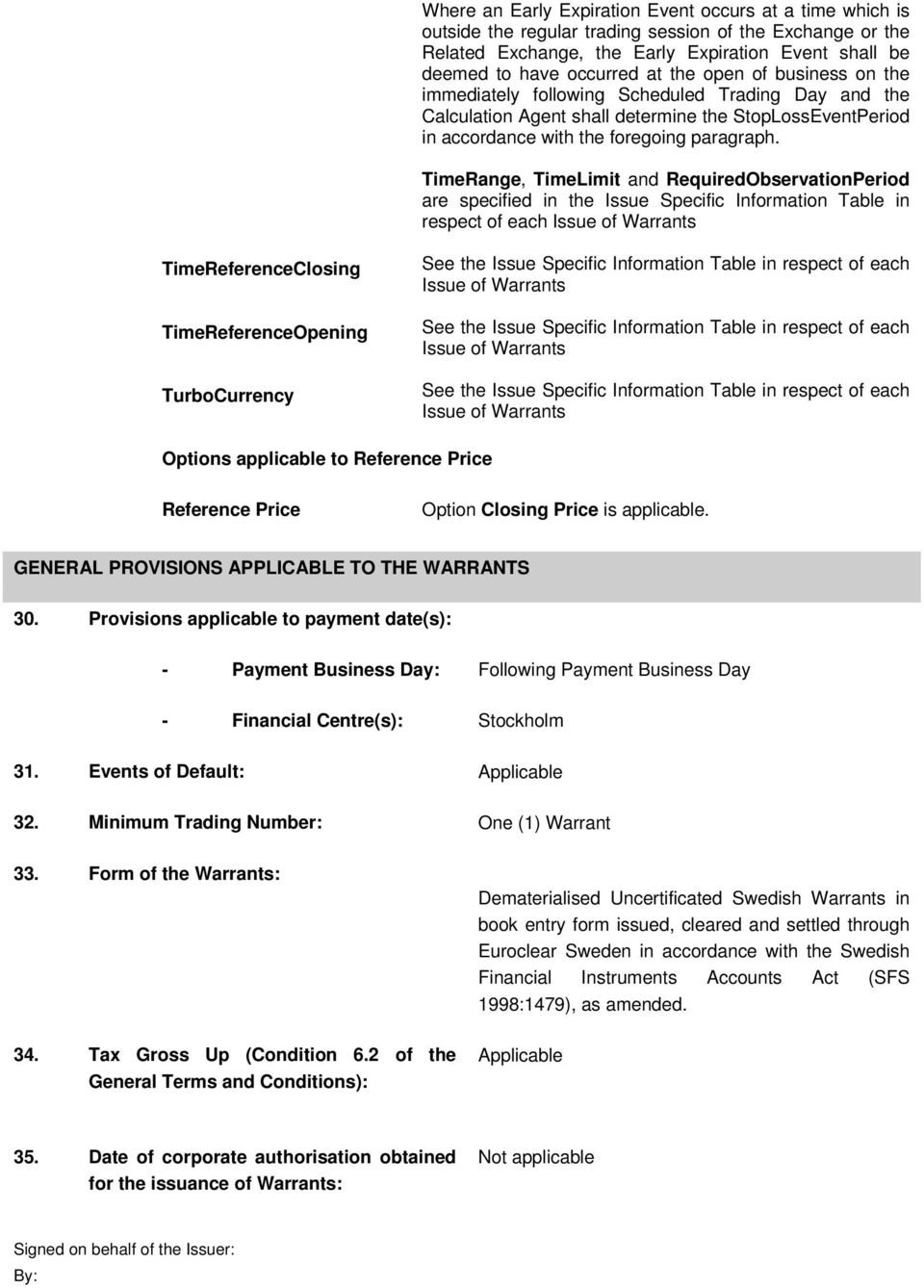 TimeRange, TimeLimit and RequiredObservationPeriod are specified in the Issue Specific Information Table in respect of each Issue of Warrants TimeReferenceClosing TimeReferenceOpening TurboCurrency