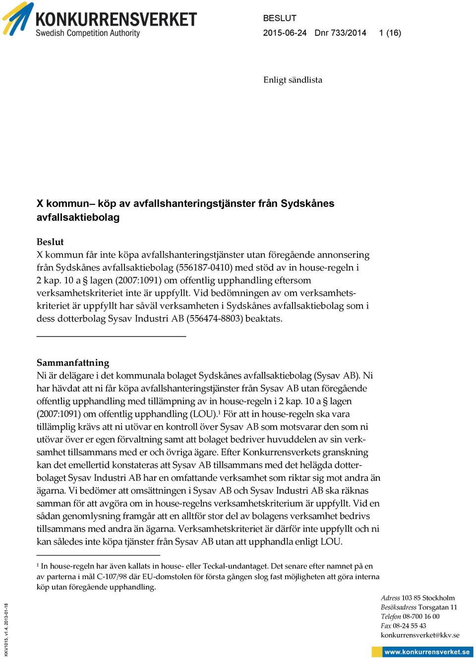 utan föregående annonsering från Sydskånes avfallsaktiebolag (556187-0410) med stöd av in house-regeln i 2 kap.