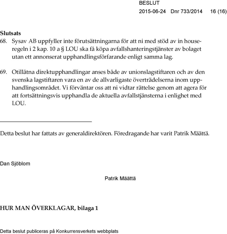 Otillåtna direktupphandlingar anses både av unionslagstiftaren och av den svenska lagstiftaren vara en av de allvarligaste överträdelserna inom upphandlingsområdet.