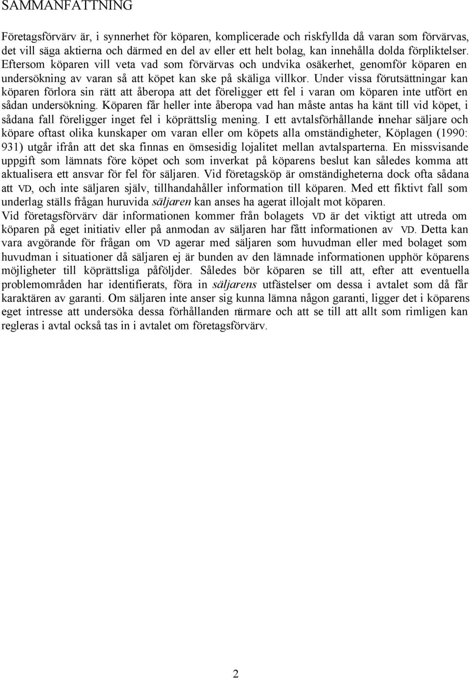 Under vissa förutsättningar kan köparen förlora sin rätt att åberopa att det föreligger ett fel i varan om köparen inte utfört en sådan undersökning.