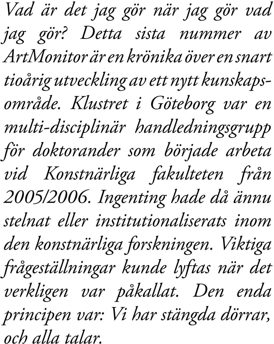 Klustret i Göteborg var en multi-disciplinär handledningsgrupp för doktorander som började arbeta vid Konstnärliga fakulteten