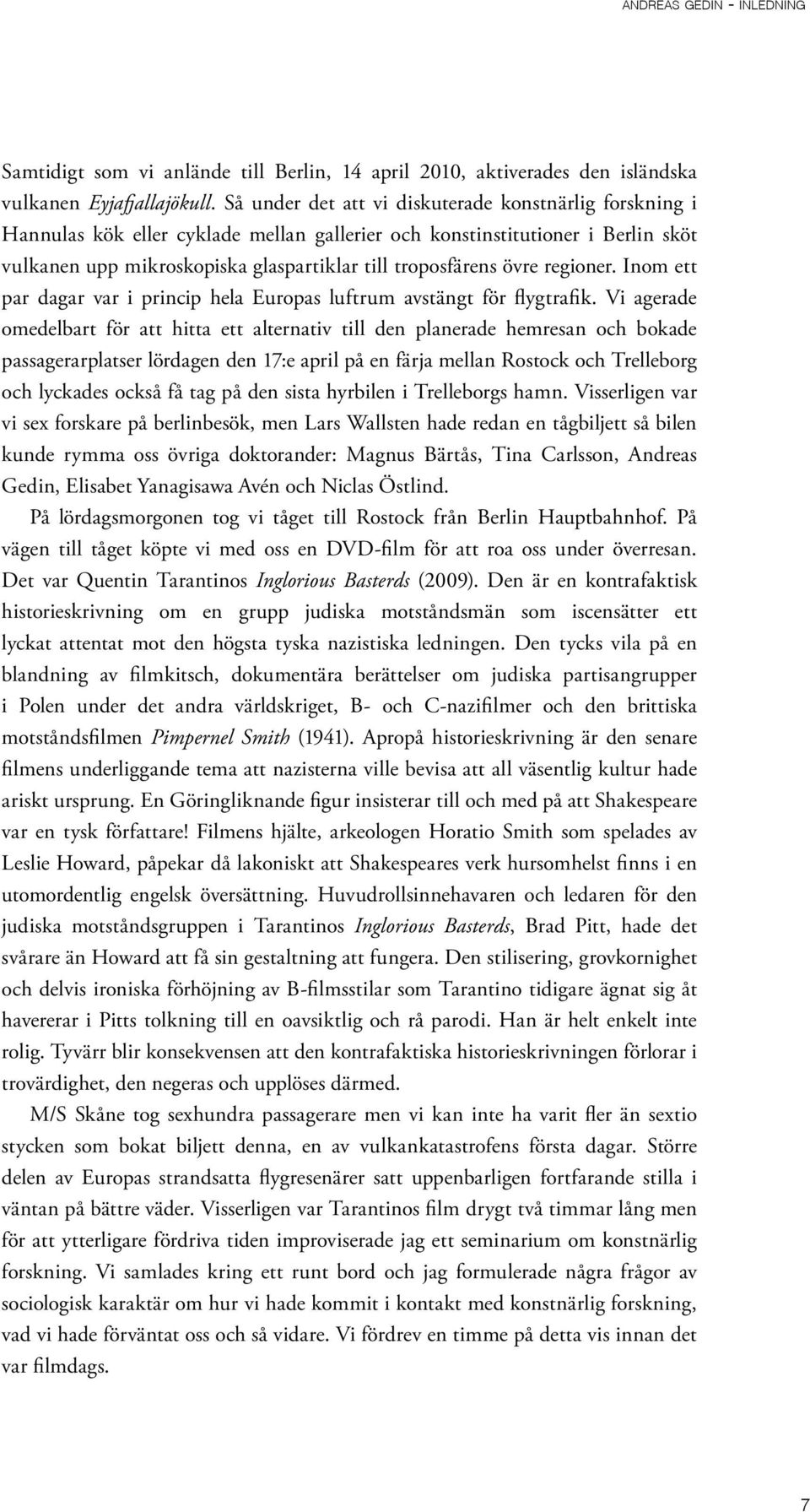 övre regioner. Inom ett par dagar var i princip hela Europas luftrum avstängt för flygtrafik.