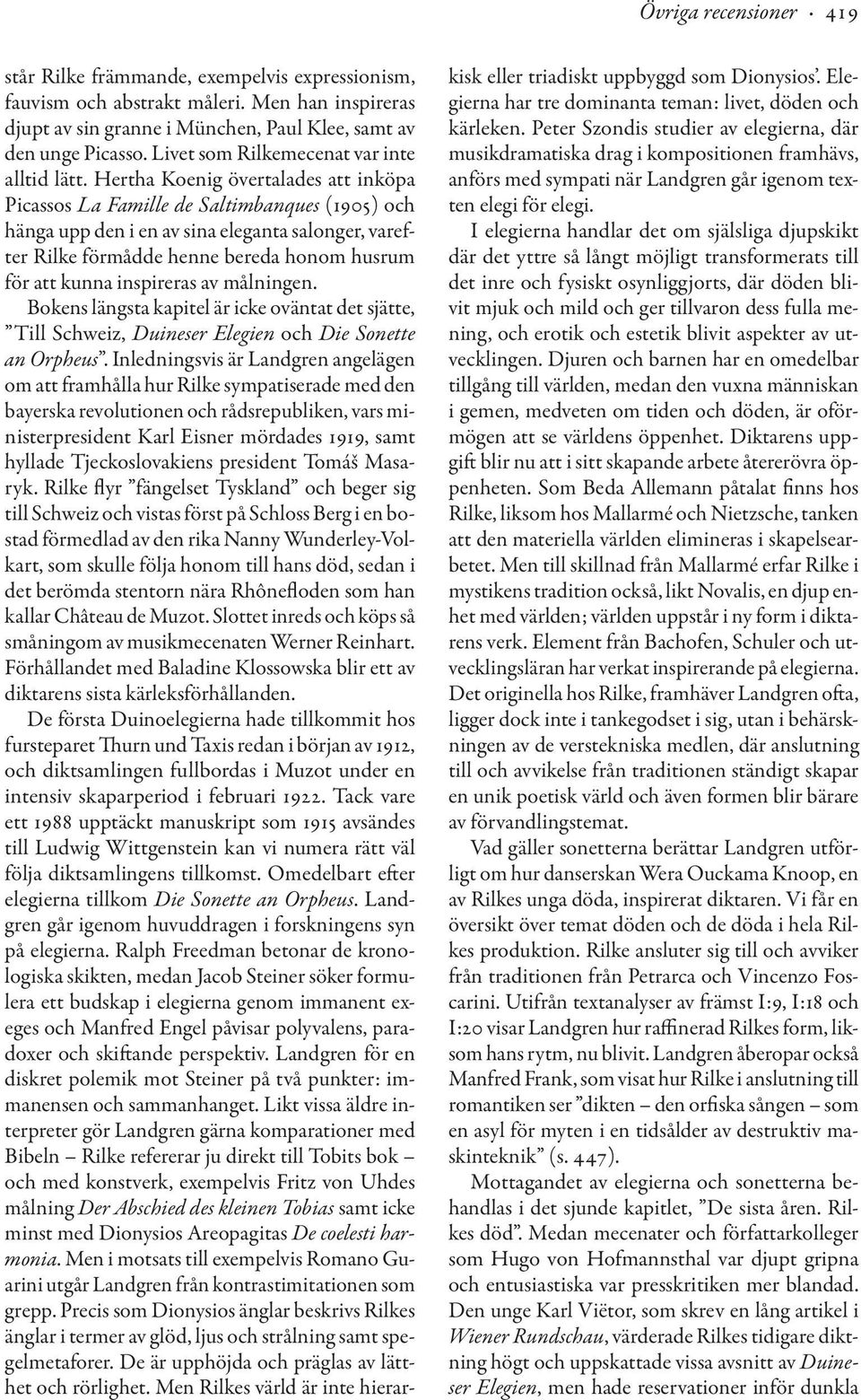 Hertha Koenig övertalades att inköpa Picassos La Famille de Saltimbanques (1905) och hänga upp den i en av sina eleganta salonger, varefter Rilke förmådde henne bereda honom husrum för att kunna