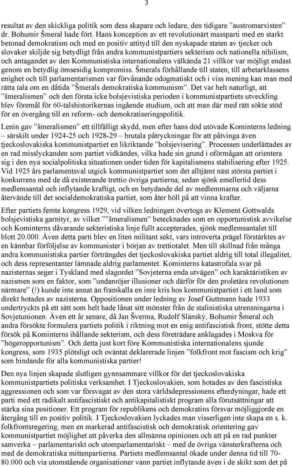 kommunistpartiers sekterism och nationella nihilism, och antagandet av den Kommunistiska internationalens välkända 21 villkor var möjligt endast genom en betydlig ömsesidig kompromiss.