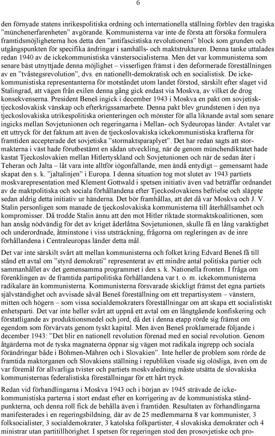 maktstrukturen. Denna tanke uttalades redan 1940 av de ickekommunistiska vänstersocialisterna.