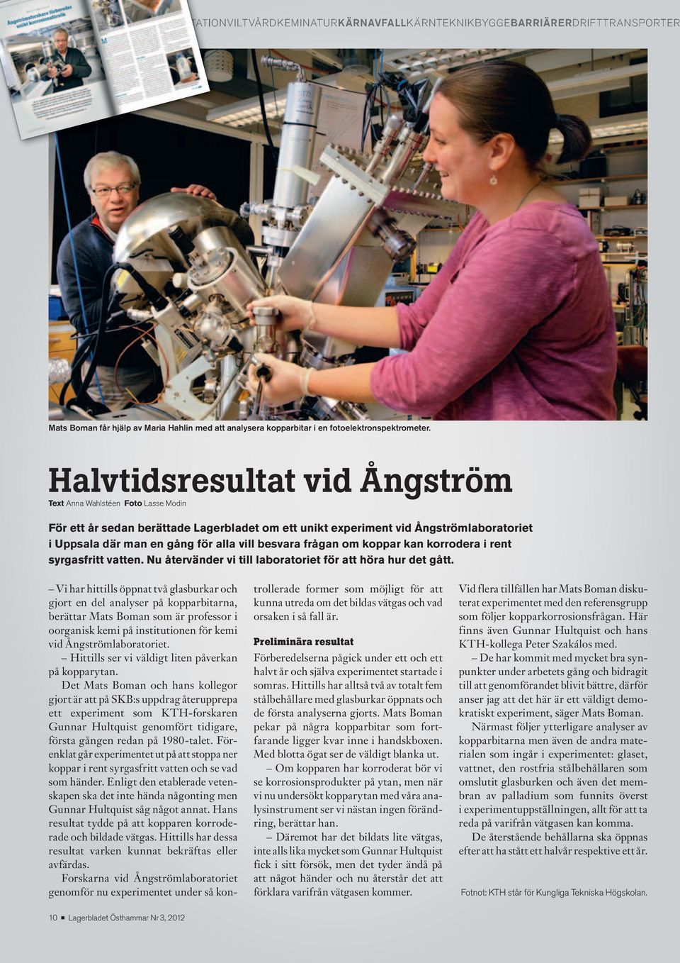 besvara frågan om koppar kan korrodera i rent syrgasfritt vatten. Nu återvänder vi till laboratoriet för att höra hur det gått.