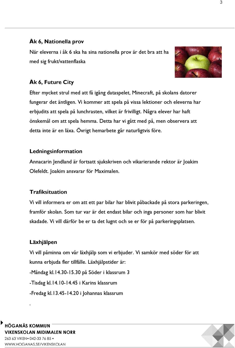 Några elever har haft önskemål om att spela hemma. Detta har vi gått med på, men observera att detta inte är en läxa. Övrigt hemarbete går naturligtvis före.