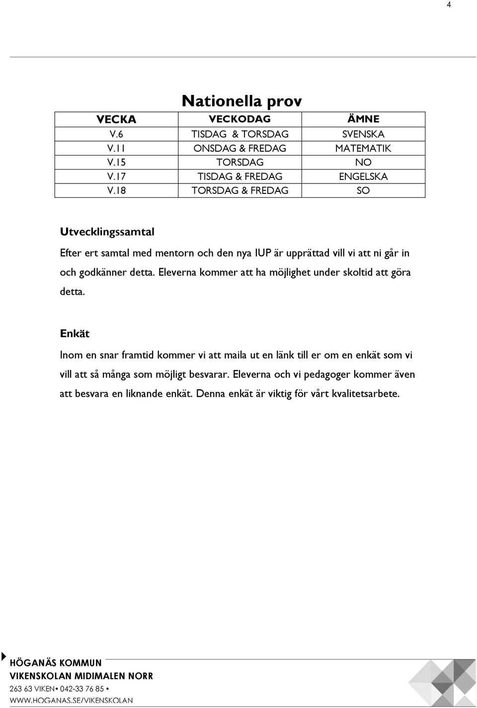 Eleverna kommer att ha möjlighet under skoltid att göra detta.