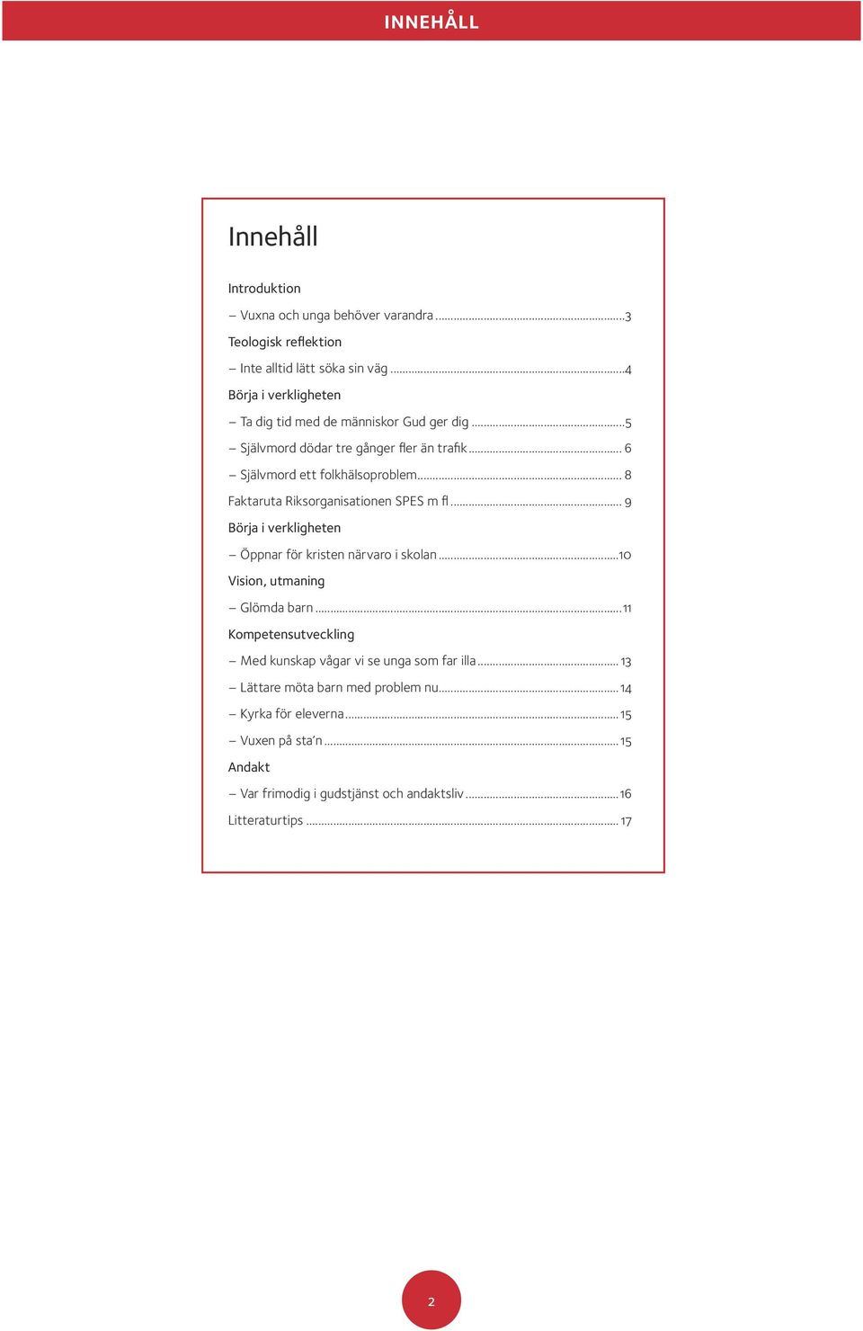 .. 8 Faktaruta Riksorganisationen SPES m fl... 9 Börja i verkligheten Öppnar för kristen närvaro i skolan...10 Vision, utmaning Glömda barn.