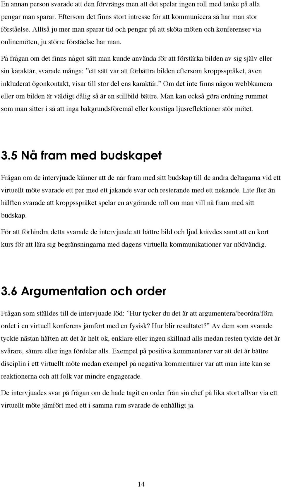 På frågan om det finns något sätt man kunde använda för att förstärka bilden av sig själv eller sin karaktär, svarade många: ett sätt var att förbättra bilden eftersom kroppsspråket, även inkluderat