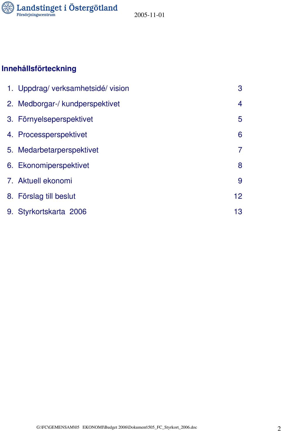 Processperspektivet 6 5. Medarbetarperspektivet 7 6.