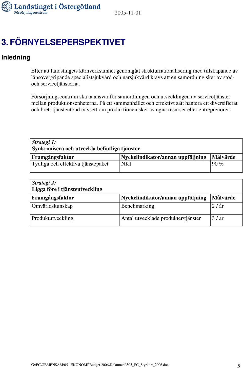 På ett sammanhållet och effektivt sätt hantera ett diversifierat och brett tjänsteutbud oavsett om produktionen sker av egna resurser eller entreprenörer.