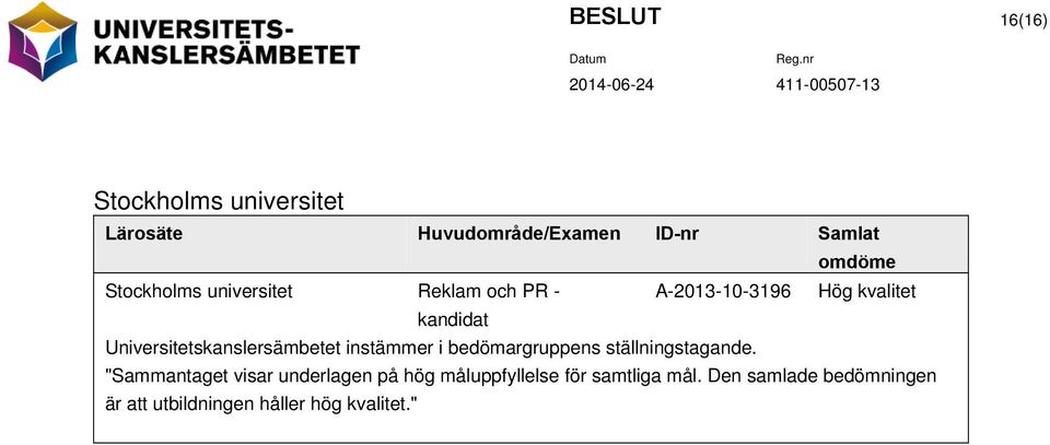 Universitetskanslersämbetet instämmer i bedömargruppens ställningstagande.