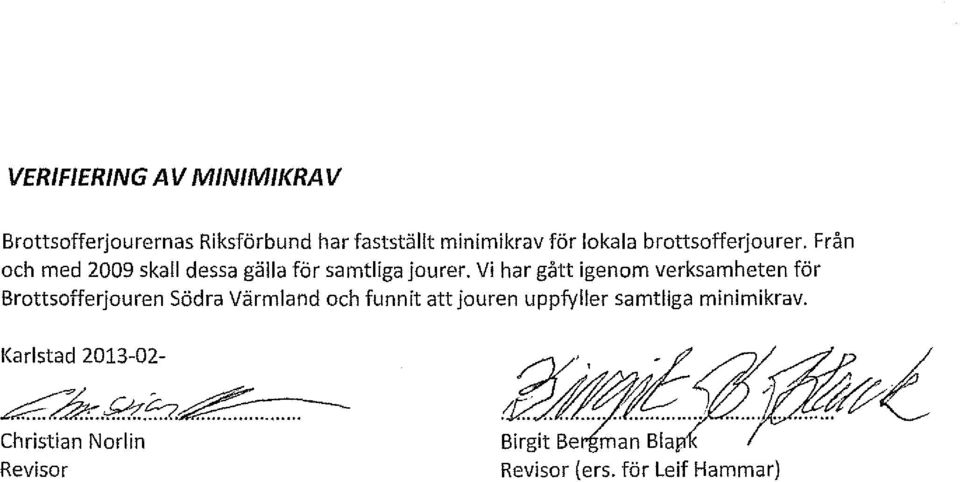 Vi har gått igenom verksamheten för Brottsofferjouren Södra Värmland och funnit att jouren uppfyller